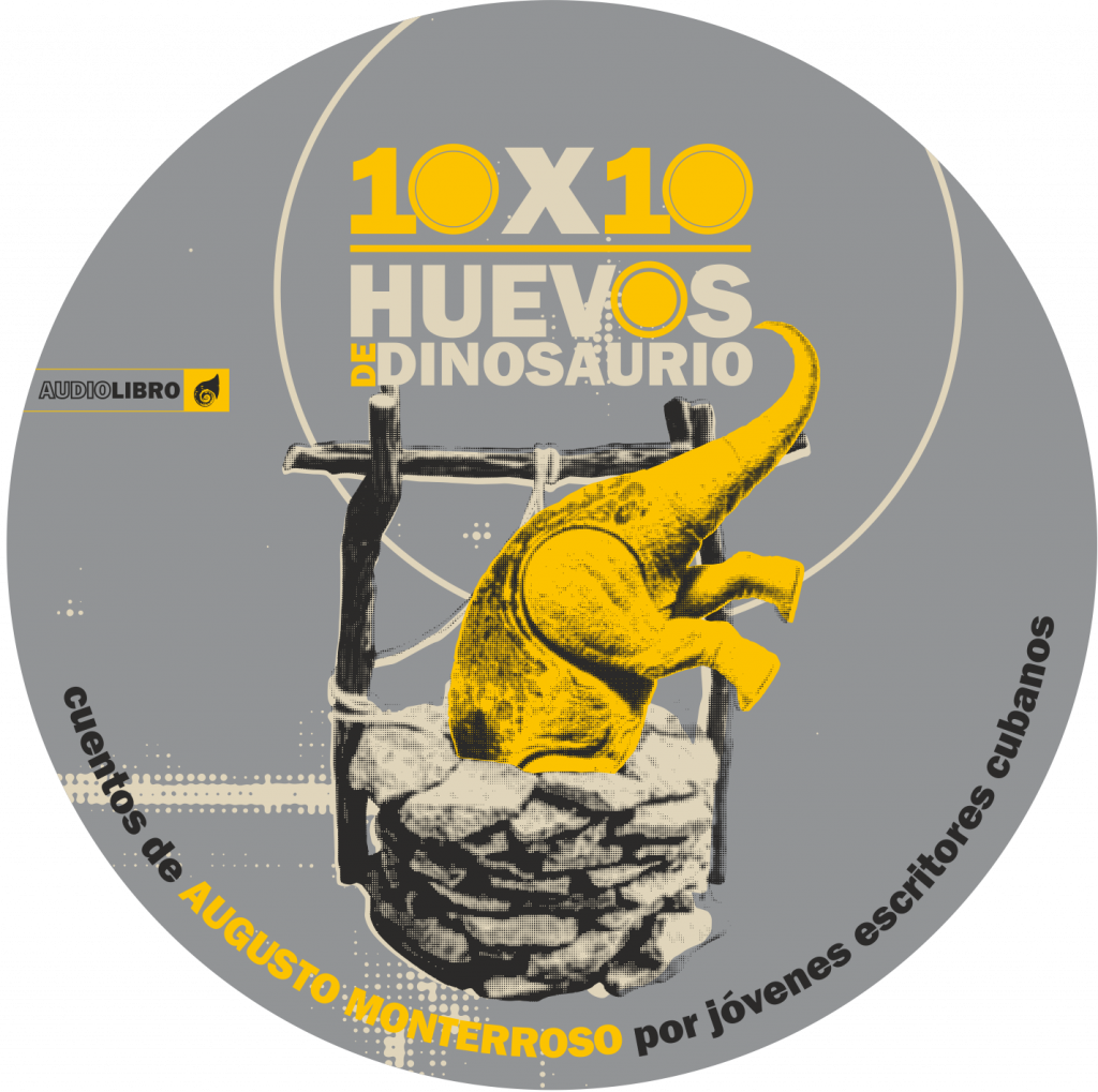 10x10 Huevos de dinosaurio, homenaje cubano a Augusto Monterroso en su  centenario - UNEAC